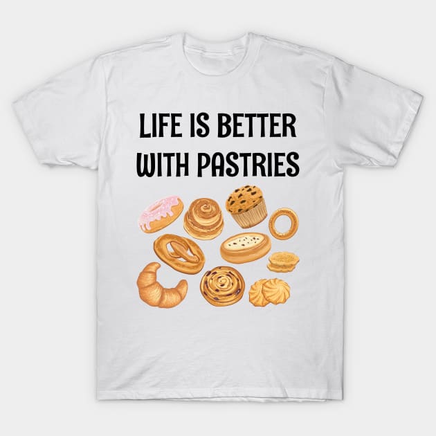 LIFE IS BETTER WITH PASTRIES T-Shirt by CoolFoodiesMerch